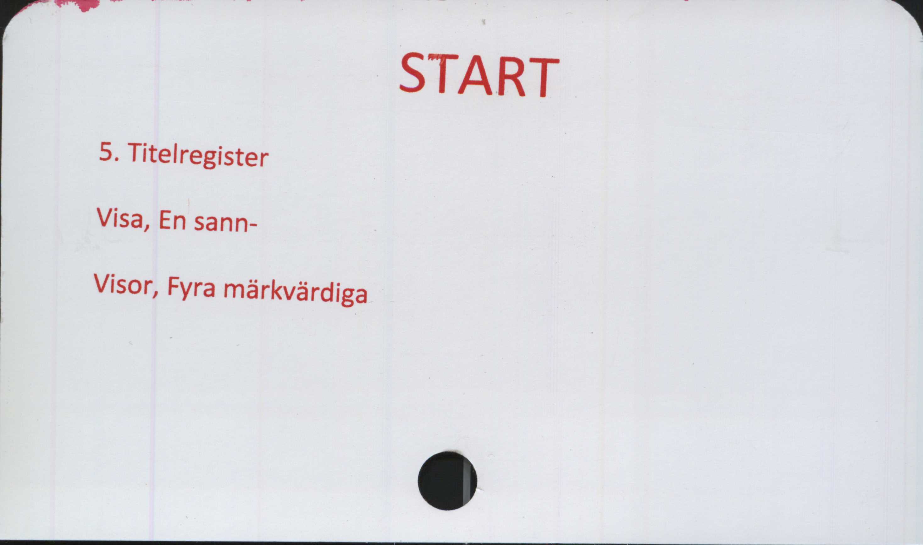  ﻿START

5. Titelregister
Visa, En sann-
Visor, Fyra märkvärdiga